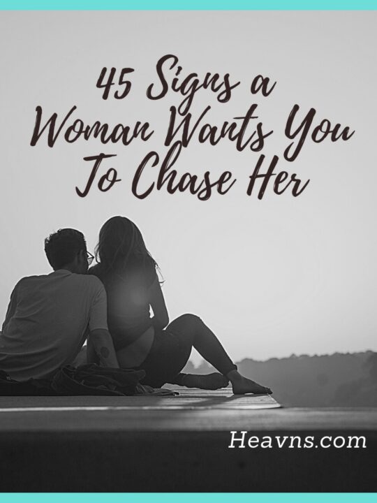45 signs a woman wants you to chase her
