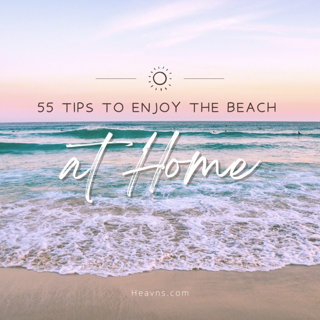 55 tips to enjoy the beach at home