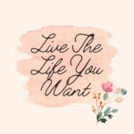 Live the live you want quote