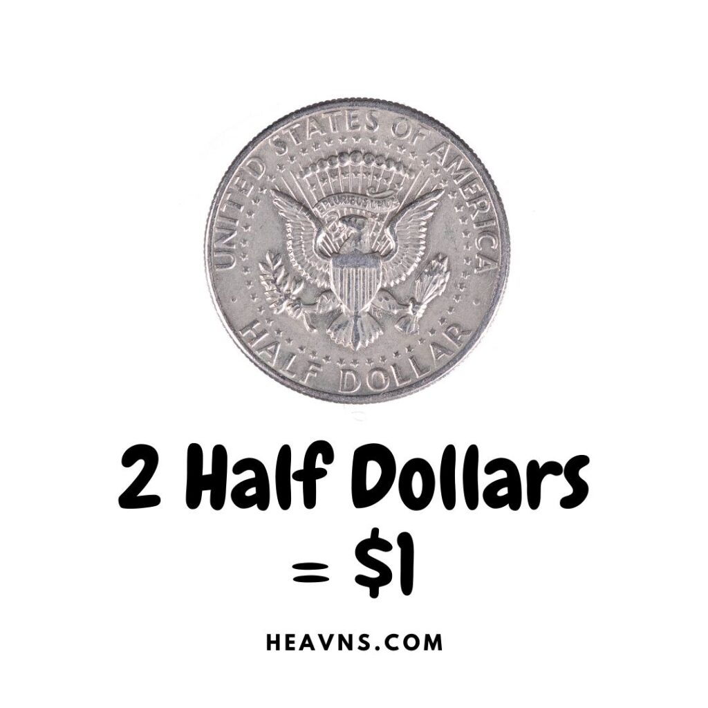 2 half dollars = $1